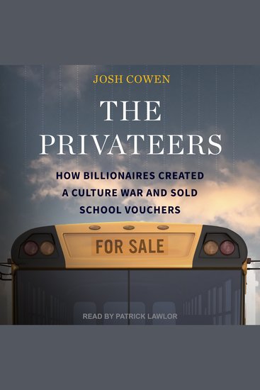 The Privateers - How Billionaires Created a Culture War and Sold School Vouchers - cover