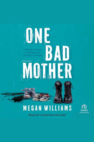 One Bad Mother - A Mother's Search for Meaning in the Police Academy - cover