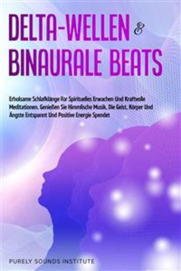 Delta-Wellen & Binaurale Beats: Erholsame Schlafklänge für Spirituelles Erwachen und Kraftvolle Meditationen Genießen Sie Himmlische Musik die Geist Körper und Ängste Entspannt und Positive Energie Spendet - cover