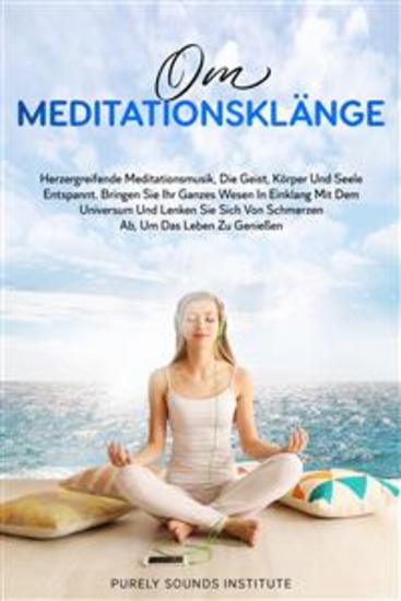 Om-Meditationsklänge: Herzergreifende Meditationsmusik Die Geist Körper und Seele Entspannt Bringen Sie Ihr Ganzes Wesen in Einklang Mit Dem Universum und Lenken Sie Sich Von Schmerzen Ab Um Das Leben Zu Genießen - cover