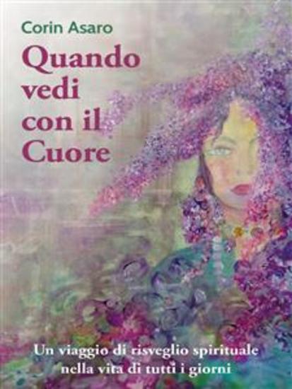 Quando vedi con il Cuore - Un viaggio di risveglio spirituale nella vita di tutti i giorni - cover