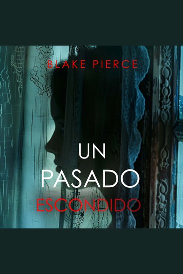 Un Pasado Escondido–Una novela de suspense fascinante con un sorprendente giro - Narrado digitalmente usando una voz sintetizada - cover