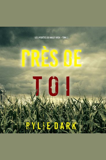Près de toi (Les enquêtes de Hailey Rock – Tome 2) - Narration par une voix synthétisée - cover