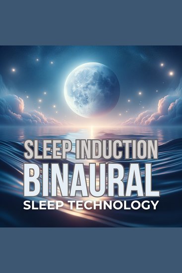 Sleep Induction - Binaural Sleep Technology - Unlock Profound Rest with Advanced Brainwave Entrainment - cover