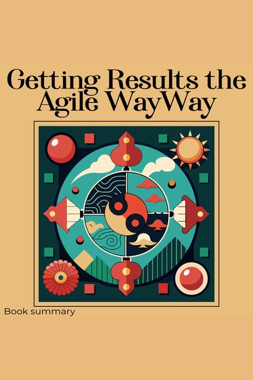 Getting Results the Agile Way: Book summary & analysis - cover
