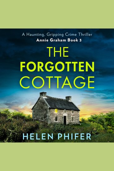 Forgotten Cottage The: The terrifying third book in the police procedural serial killer crime thriller series from the bestselling author of One Left Alive! (The Annie Graham crime series Book 3) - cover