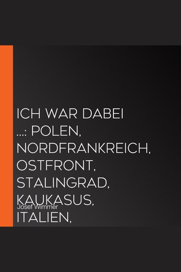Ich war dabei : Polen Nordfrankreich Ostfront Stalingrad Kaukasus Italien Normandie Ardennen Endkampf im Ruhr-Kessel (Deutsche Soldaten-Biografien) - cover