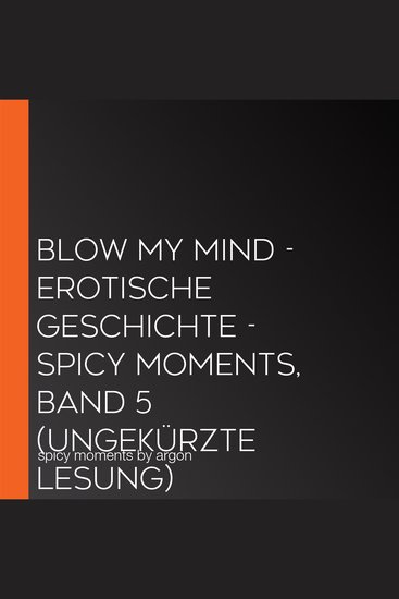 Blow my Mind - Erotische Geschichte - spicy moments Band 5 (Ungekürzte Lesung) - cover