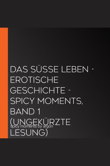 Das süße Leben - Erotische Geschichte - spicy moments Band 1 (Ungekürzte Lesung) - cover