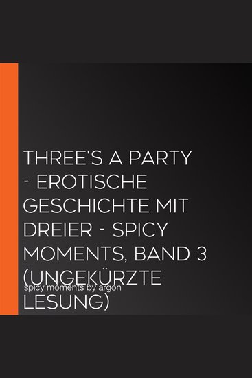 Three's a Party - Erotische Geschichte mit Dreier - spicy moments Band 3 (Ungekürzte Lesung) - cover