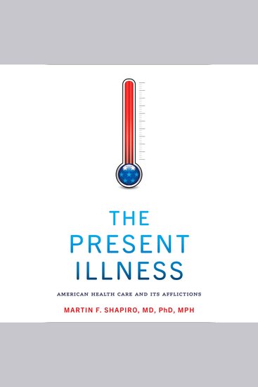 The Present Illness - American Health Care and Its Afflictions - cover