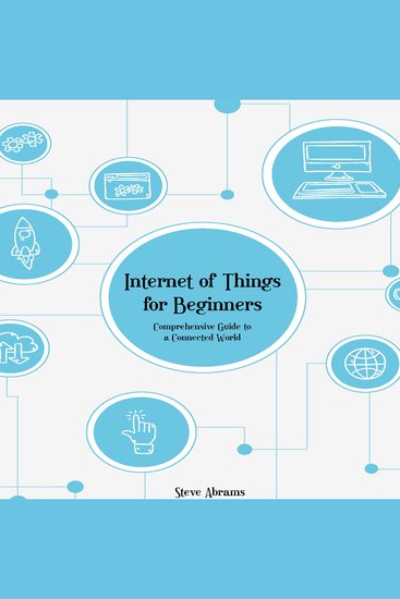 Internet of Things for Beginners - Comprehensive Guide to a Connected World - cover