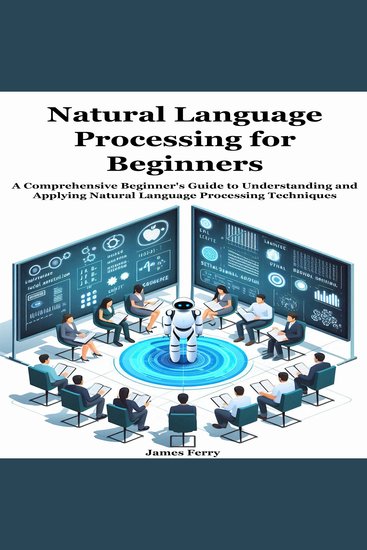 Natural Language Processing for Beginners - A Comprehensive Beginner's Guide to Understanding and Applying Natural Language Processing Techniques - cover