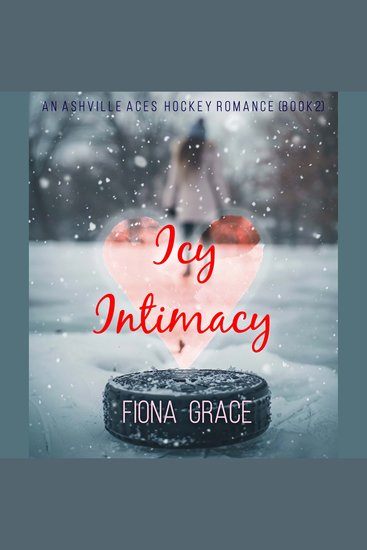 Icy Intimacy (An Ashville Aces College Hockey Romance—Book 2) - Digitally narrated using a synthesized voice - cover