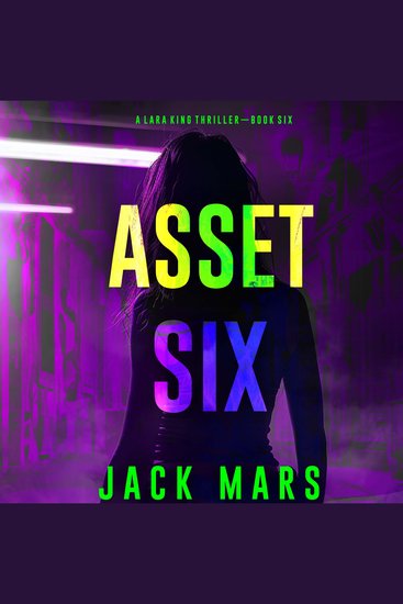 Asset Six (A Lara King Espionage Thriller—Book 6) - Digitally narrated using a synthesized voice - cover