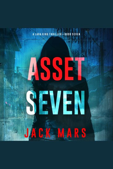 Asset Seven (A Lara King Espionage Thriller—Book 7) - Digitally narrated using a synthesized voice - cover