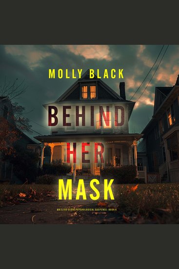 Behind Her Mask (An Elise Close Psychological Thriller—Book Six) A thoroughly exciting psychological thriller packed with suspense and twists - Digitally narrated using a synthesized voice - cover