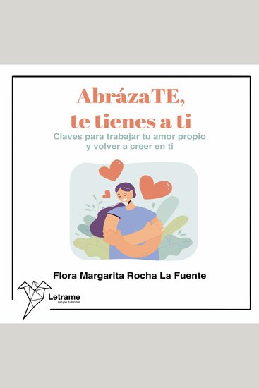 AbrázaTE te tienes a ti - Claves para trabajar tu amor propio y volver a creer en ti - cover