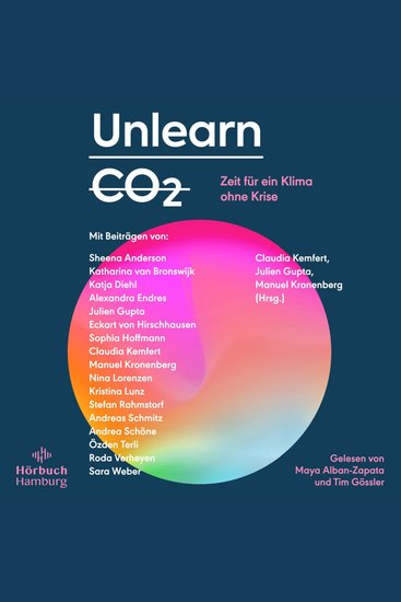 Unlearn CO2 - Zeit für ein Klima ohne Krise | Konstruktive Lösungen für eine post-fossile Welt von morgen - cover
