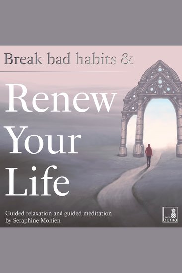 Break bad habits and renew your life - Guided relaxation and guided meditation (Unabridged) - cover