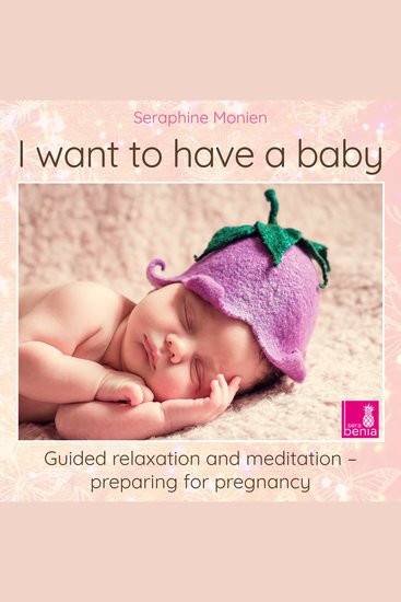 I want to have a baby - Guided relaxation and meditation preparing for pregnancy (Unabridged) - cover