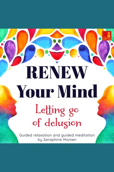 Renew your mind - Letting go of delusion - Guided relaxation and guided meditation (Unabridged) - cover