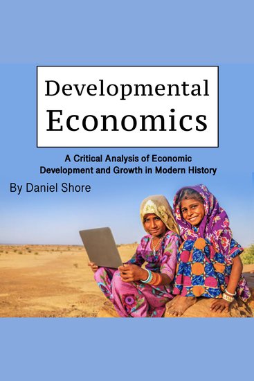 Developmental Economics - A Critical Analysis of Economic Development and Growth in Modern History - cover