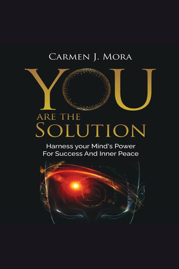 You Are The Solution - Harness your Mind’s Power For Success And Inner Peace - cover