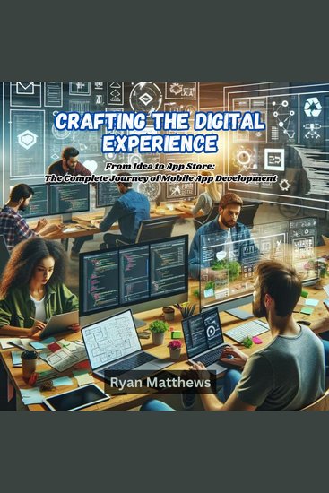 Crafting the Digital Experience - From Idea to App Store: The Complete Journey of Mobile App Development - cover
