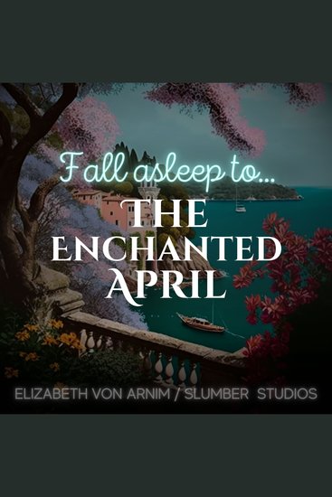 The Enchanted April - A relaxing story for sleep - cover