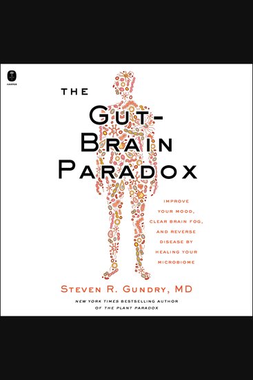 The Gut-Brain Paradox - Improve Your Mood Clear Brain Fog and Reverse Disease by Healing Your Microbiome - cover