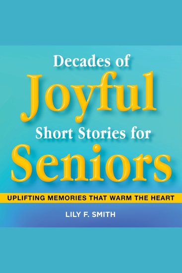 Decades of Joyful Short Stories for Seniors - Uplifting Memories that Warm the Heart - cover