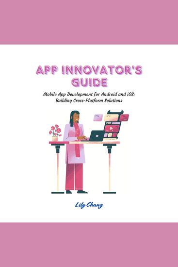 App Innovator's Guide - Mobile App Development for Android and iOS: Building Cross-Platform Solutions - cover