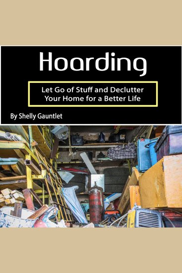 Hoarding - Let Go of Stuff and Declutter Your Home for a Better Life - cover