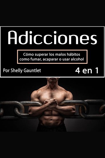 Adicciones - Cómo superar los malos hábitos como fumar acaparar o usar alcohol - cover