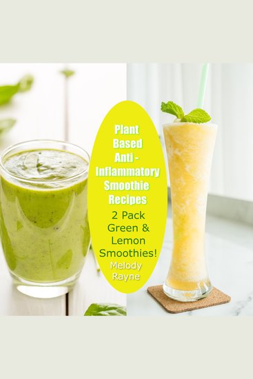 Plant Based Anti – Inflammatory Smoothie Recipes 2 Pack – Green & Lemon Smoothies! - cover