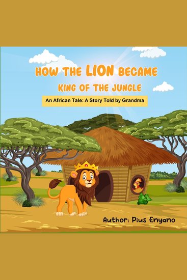 How the Lion Became King of the Jungle An African Tale: A Story Told by Grandma - cover