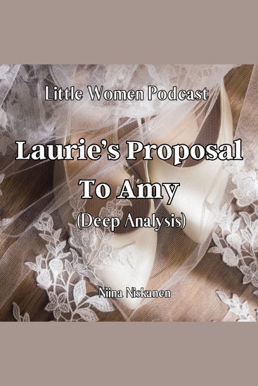 Little Women Podcast: Laurie's Proposal To Amy (Deep Analysis) - cover