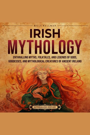 Irish Mythology: Enthralling Myths Folktales and Legends of Gods Goddesses and Mythological Creatures of Ancient Ireland - cover
