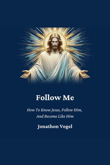 Follow Me - How To Know Jesus Follow Him And Become Like Him - cover