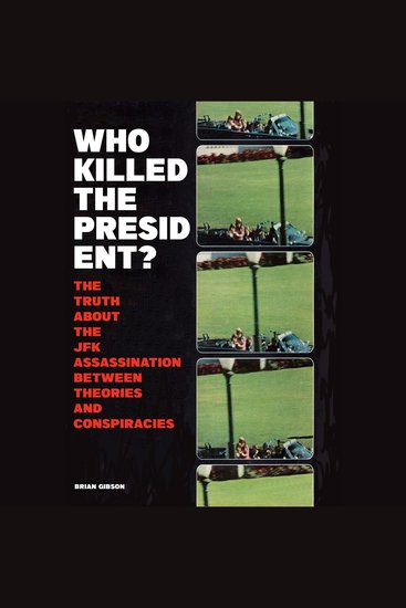 Who Killed The President? - The Truth About The JFK Assassination Between Theories And Conspiracies - cover