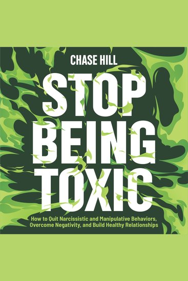 Stop Being Toxic - How to Quit Narcissistic and Manipulative Behaviors Overcome Negativity and Build Healthy Relationships - cover