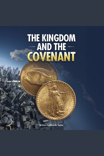 The Kingdom and the Covenant - Uncovering God's covenant oath and Kingdom reign - cover