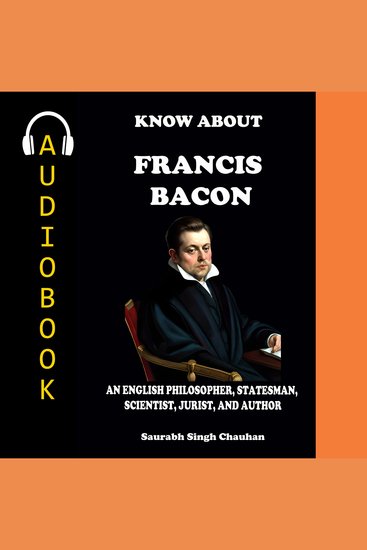 Know about "francis bacon" - an english philosopher statesman scientist jurist and author - cover