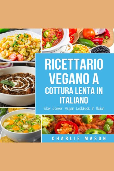 Ricettario Vegano a Cottura Lenta In Italiano Slow Cooker Vegan Cookbook In Italian - cover