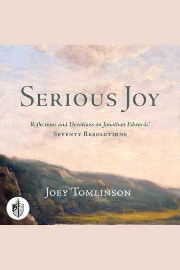 Serious Joy - Reflections and Devotions on Jonathan Edward's Seventy Resolutions - cover