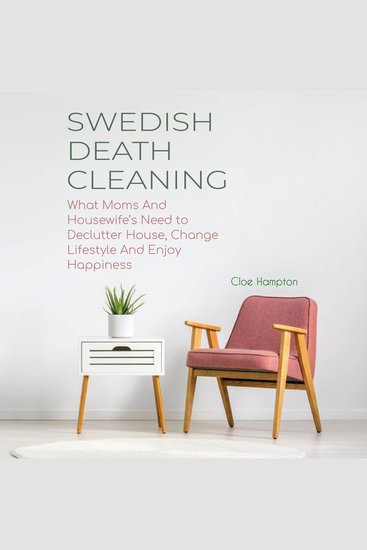 SWEDISH DEATH CLEANING - What Moms And Housewife’s Need to Declutter House Change Lifestyle And Enjoy Happiness - cover