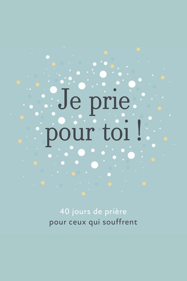 Je prie pour toi - 40 méditations pour prier pour ceux qui souffrent - cover