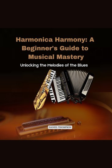 Harmonica Harmony: A Beginner's Guide to Musical Mastery - Unlocking the Melodies of the Blues - cover
