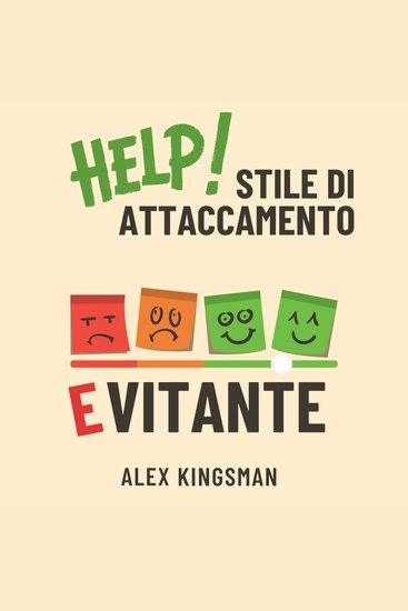 Stile di Attaccamento Evitante - Come Riconoscerlo e Superarlo Migliorando le Relazioni di Coppia e Rafforzando il Legame Affettivo con Esercizi Pratici per Diminuire la Distanza Emotiva - cover